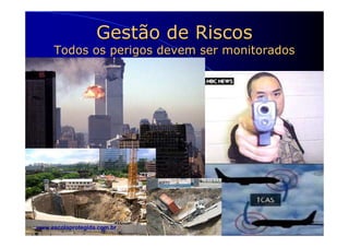 Gestão de Riscos
     Todos os perigos devem ser monitorados




www.escolaprotegida.com.br
 