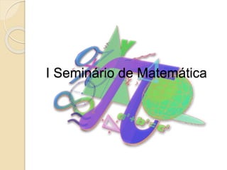 I Seminário de Matemática
 