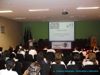    Valdery Sampaio – Patrimônio e Memória
 