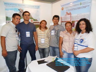    Equipe representante de Quixadá
   Wandsson Nascimento, Glauberto
    Abreu, Valdery Sampaio, Iones Brito,
    Jacinta Ferreira e Suely Teixeira
 