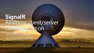 SignalR
Realtime client/server
communication
Maarten Balliauw
@maartenballiauw
 