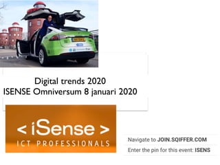 Digital trends 2020
ISENSE Omniversum 8 januari 2020
 