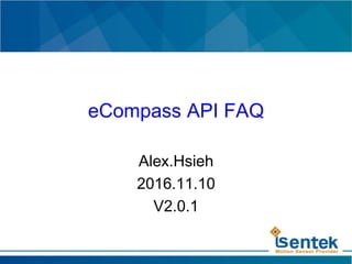 eCompass API FAQ
Alex.Hsieh
2016.11.10
V2.0.1
 