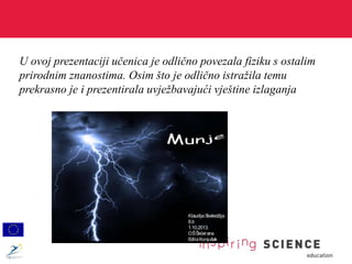 U ovoj prezentaciji učenica je odlično povezala fiziku s ostalim
prirodnim znanostima. Osim što je odlično istražila temu
prekrasno je i prezentirala uvježbavajući vještine izlaganja
KlaudijaSkeledžija
8.b
1.10.2013.
OŠŠećerana
EditaKonjušak
 