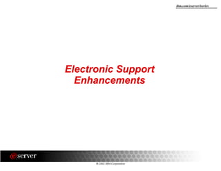 8 2002 IBM Corporation
ibm.com/eserver/iseries
Electronic Support
Enhancements
 