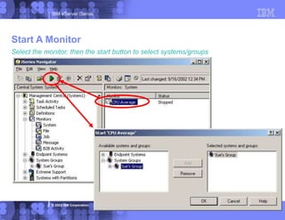 IBM eServer iSeries
© 2003 IBM Corporation
Select the monitor, then the start button to select systems/groups
Start A Monitor
 