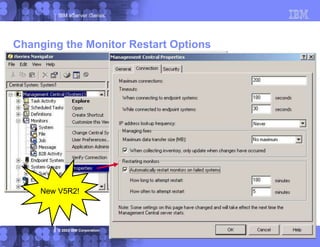 IBM eServer iSeries
© 2003 IBM Corporation
New V5R2!
Changing the Monitor Restart Options
 