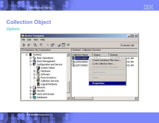 IBM eServer iSeries
© 2003 IBM Corporation
Options
Collection Object
 
