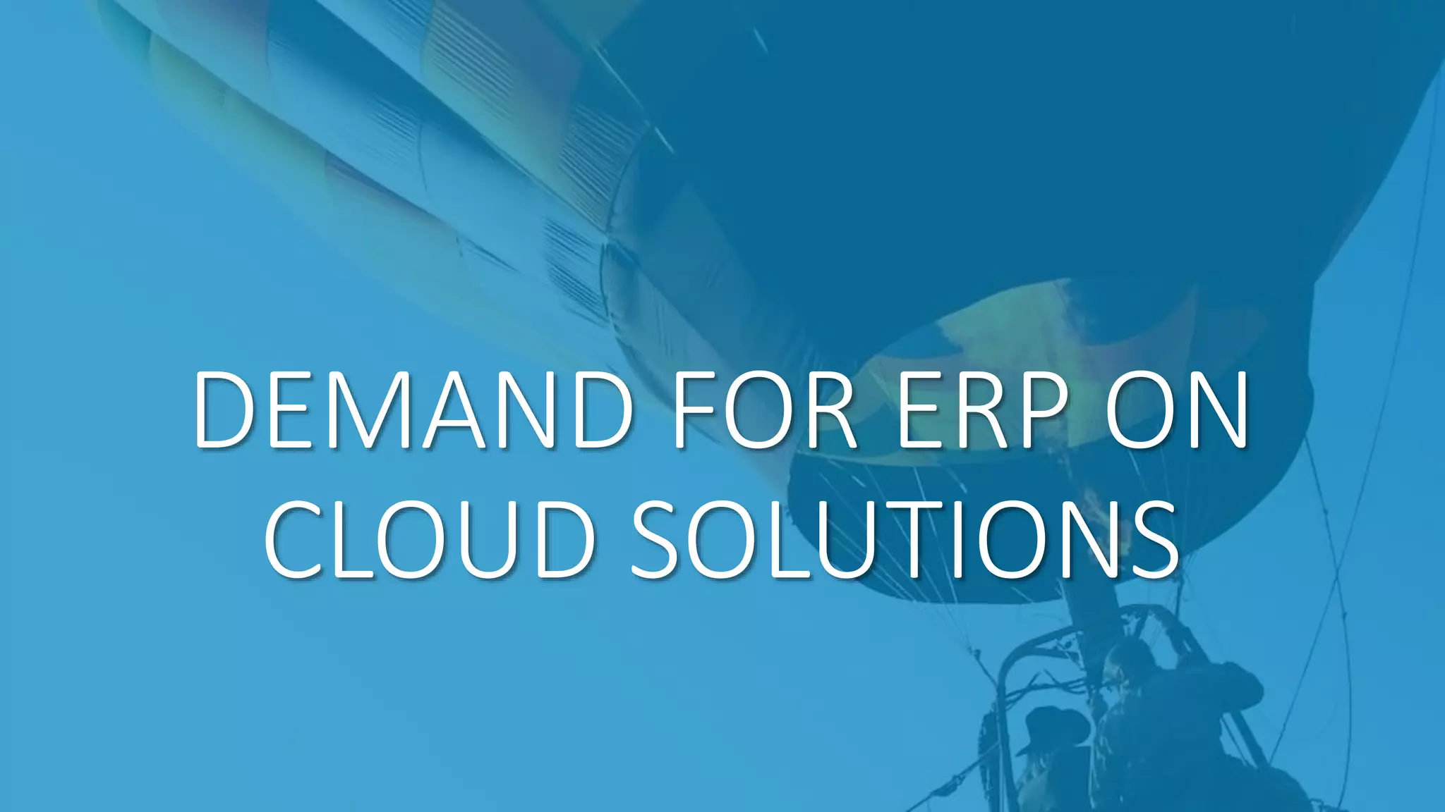DEMAND FOR ERP ON
CLOUD SOLUTIONS
 
