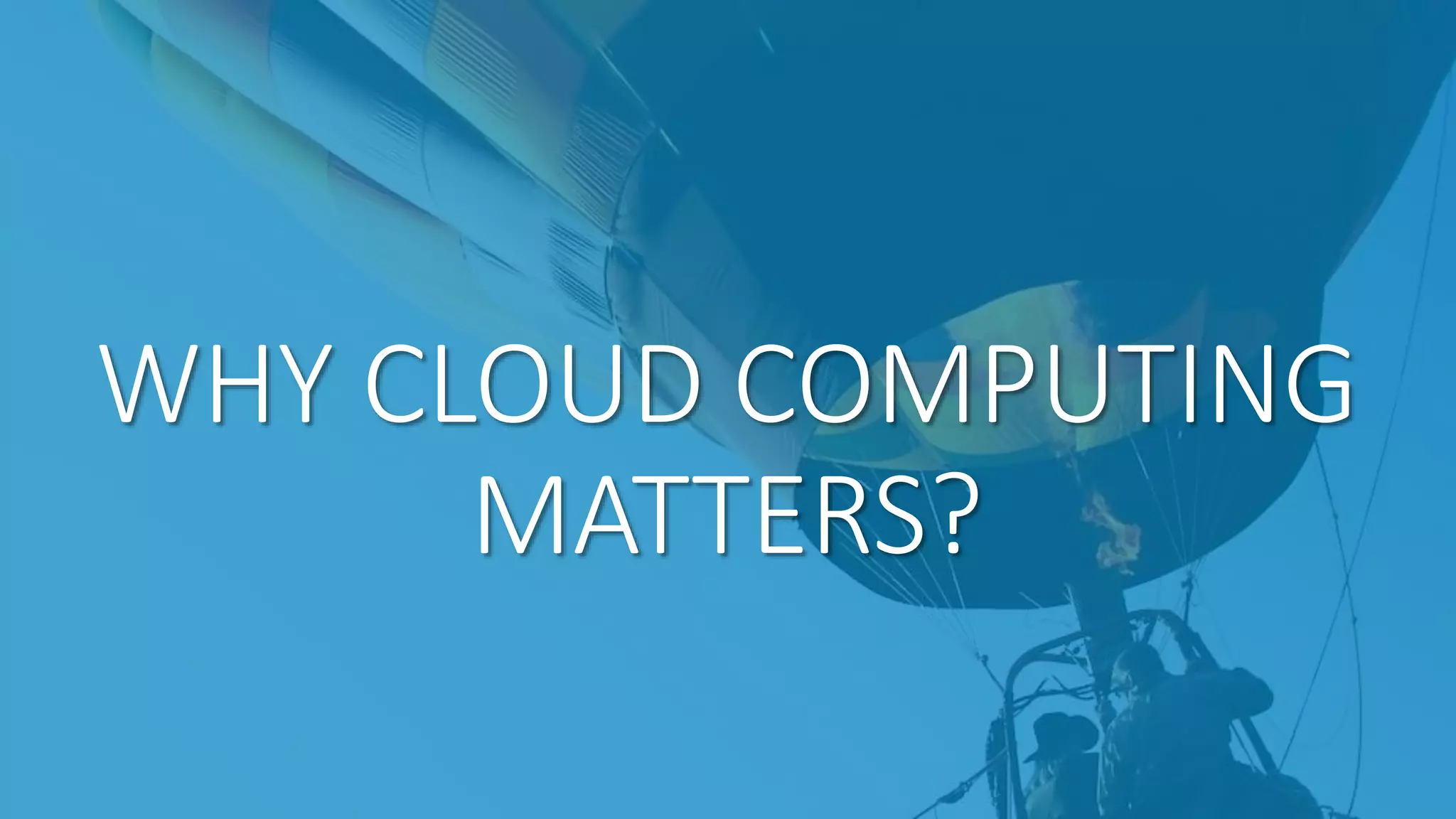 WHY CLOUD COMPUTING
MATTERS?
 