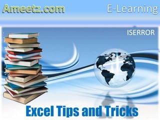 ISERROR




Excel Tips and Tricks
 