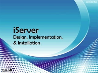 iServer   Design, Implementation, & Installation confidential 