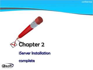 Chapter 2   iServer Installation complete confidential 