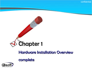 Chapter 1   Hardware Installation Overview complete confidential 