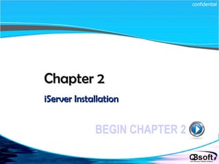 Chapter 2   iServer Installation BEGIN CHAPTER 2 confidential 