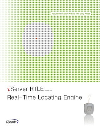 Accurate Location Without The Grey Areas




iServer RTLEVersion 2.1




Real-Time Locating Engine
     T
 