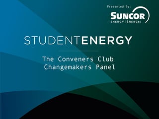 The Conveners Club
Changemakers Panel
Presented By:
 