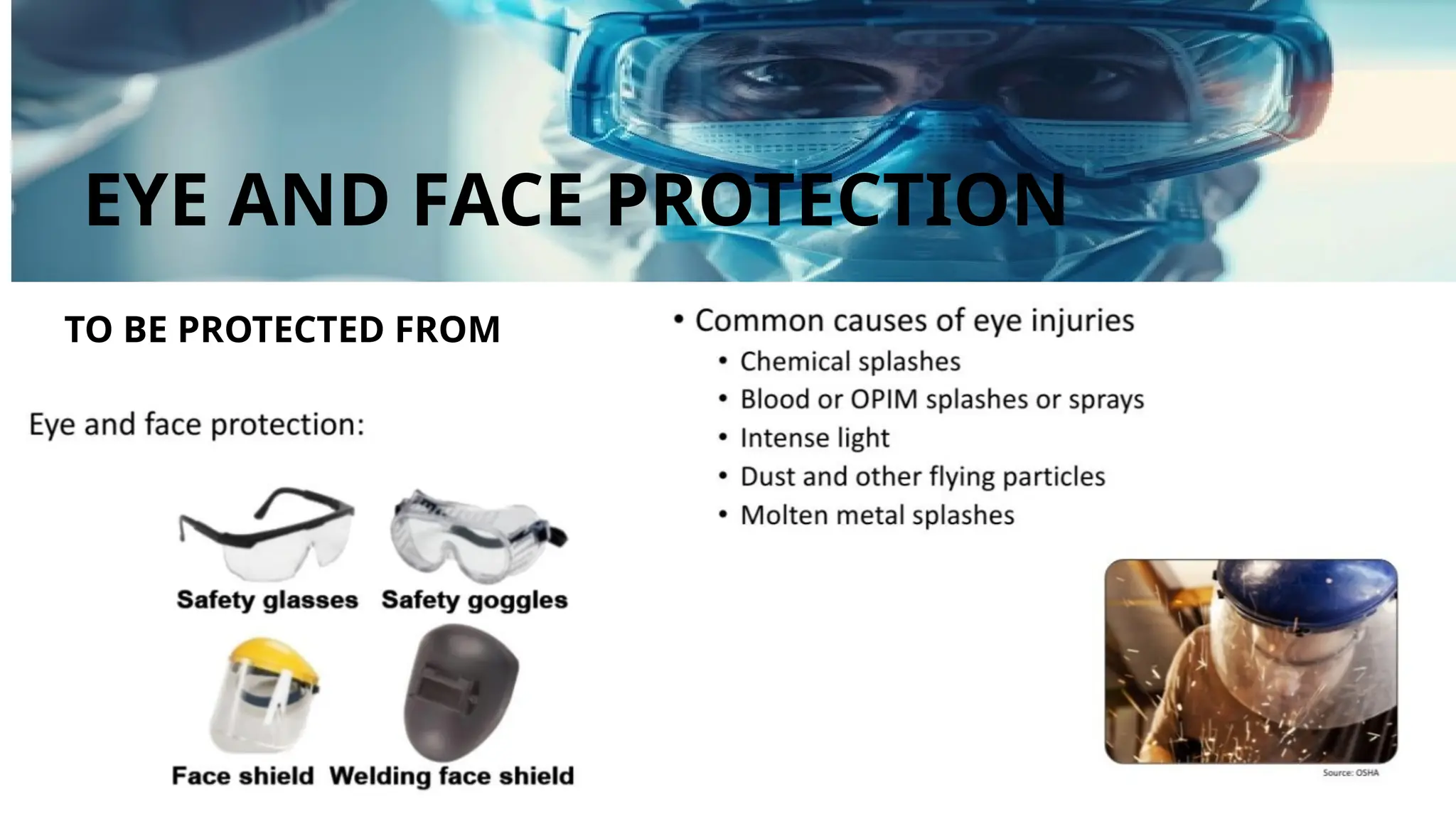 TO BE PROTECTED FROM
EYE AND FACE PROTECTION
 