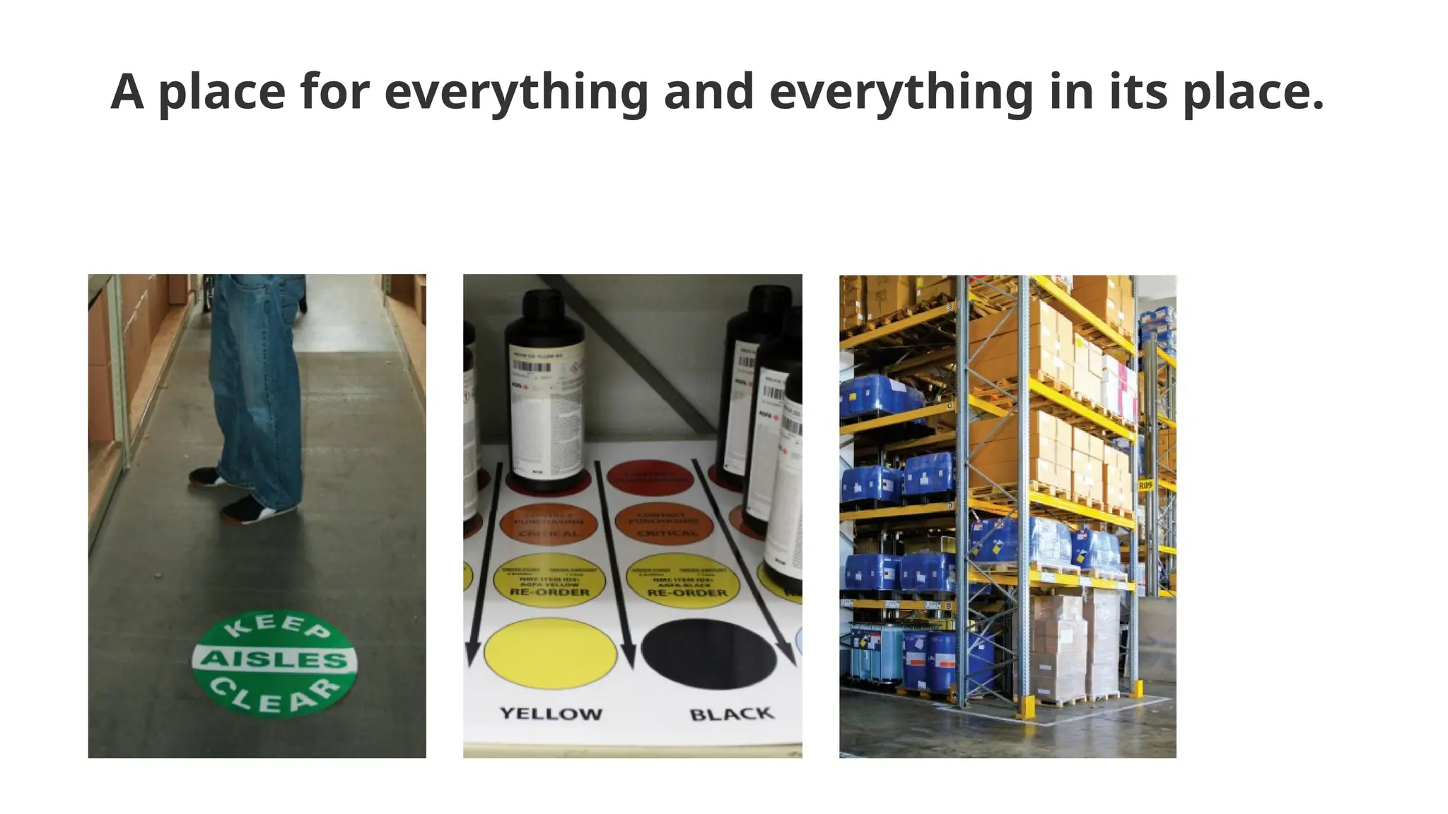 A place for everything and everything in its place.
 