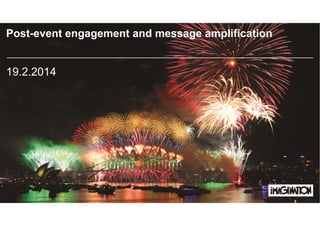 Post-event engagement and message amplification

19.2.2014

 