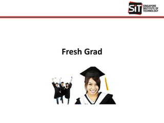 Fresh Grad
 