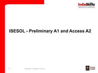 ISESOL - Preliminary A1 and Access A2




17     5/26/2011 All rights reserved
 