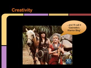 Creativity

             ...and I'll call it
               'Gabrielle's call it
                  ...and I'll
                    'Gabrielle's
              Warrior Blog'
                   Warrior Blog'
 