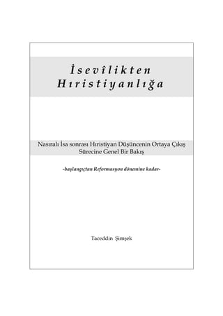 İsevîlikten
       Hıristiyanlığa




Nasıralı İsa sonrası Hıristiyan Düşüncenin Ortaya Çıkış
                Sürecine Gen...