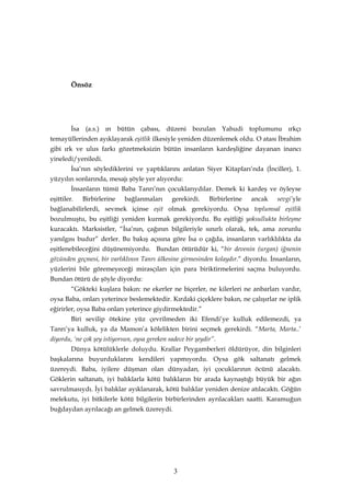 Önsöz




         İsa (a.s.) ın bütün çabası, düzeni bozulan Yahudi toplumunu ırkçı
temayüllerinden ayıklayarak eşitlik i...