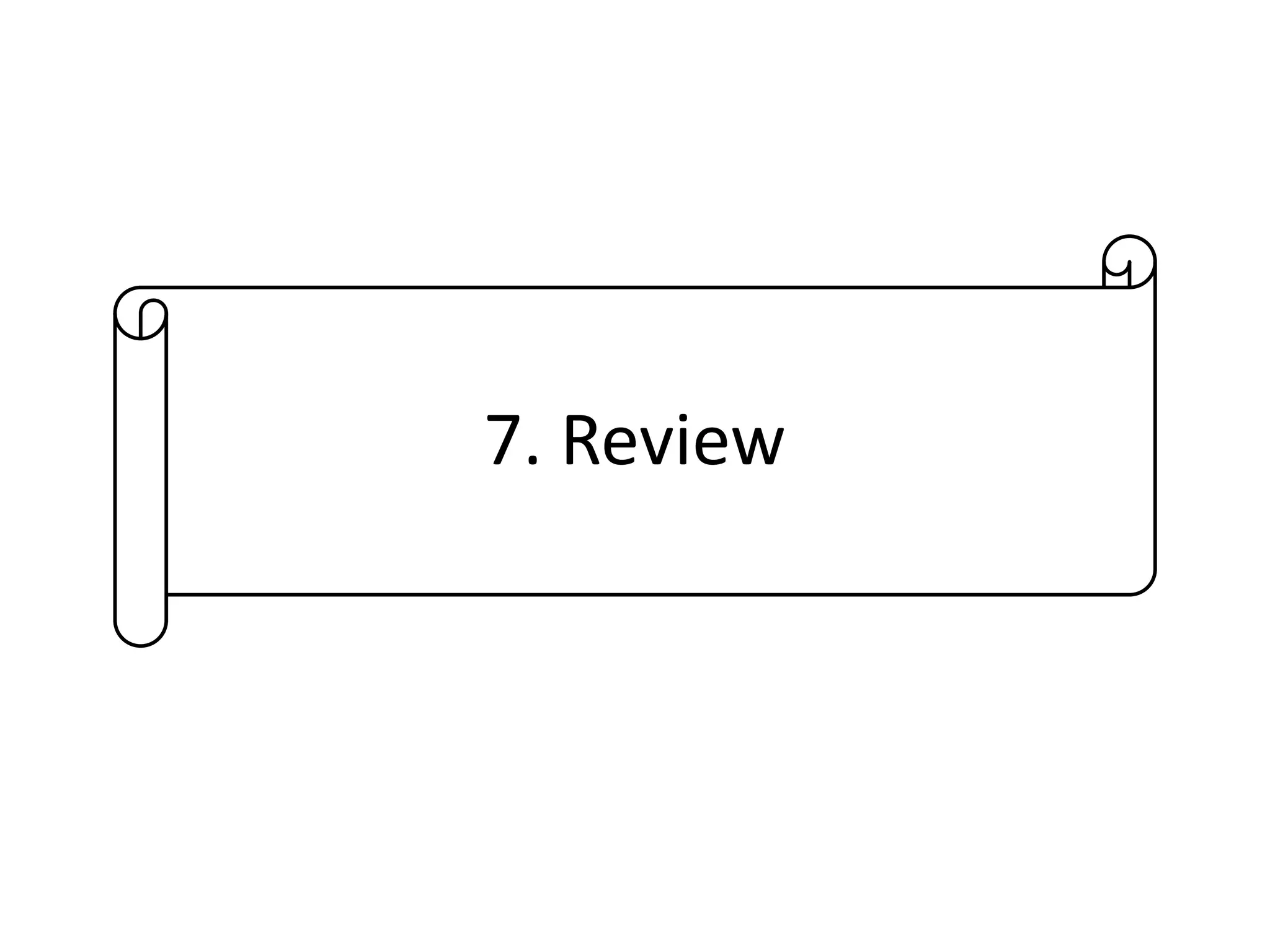 7. Review
 