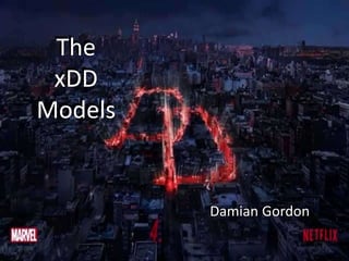 The
xDD
Models
Damian Gordon
The
xDD
Models
Damian Gordon
 