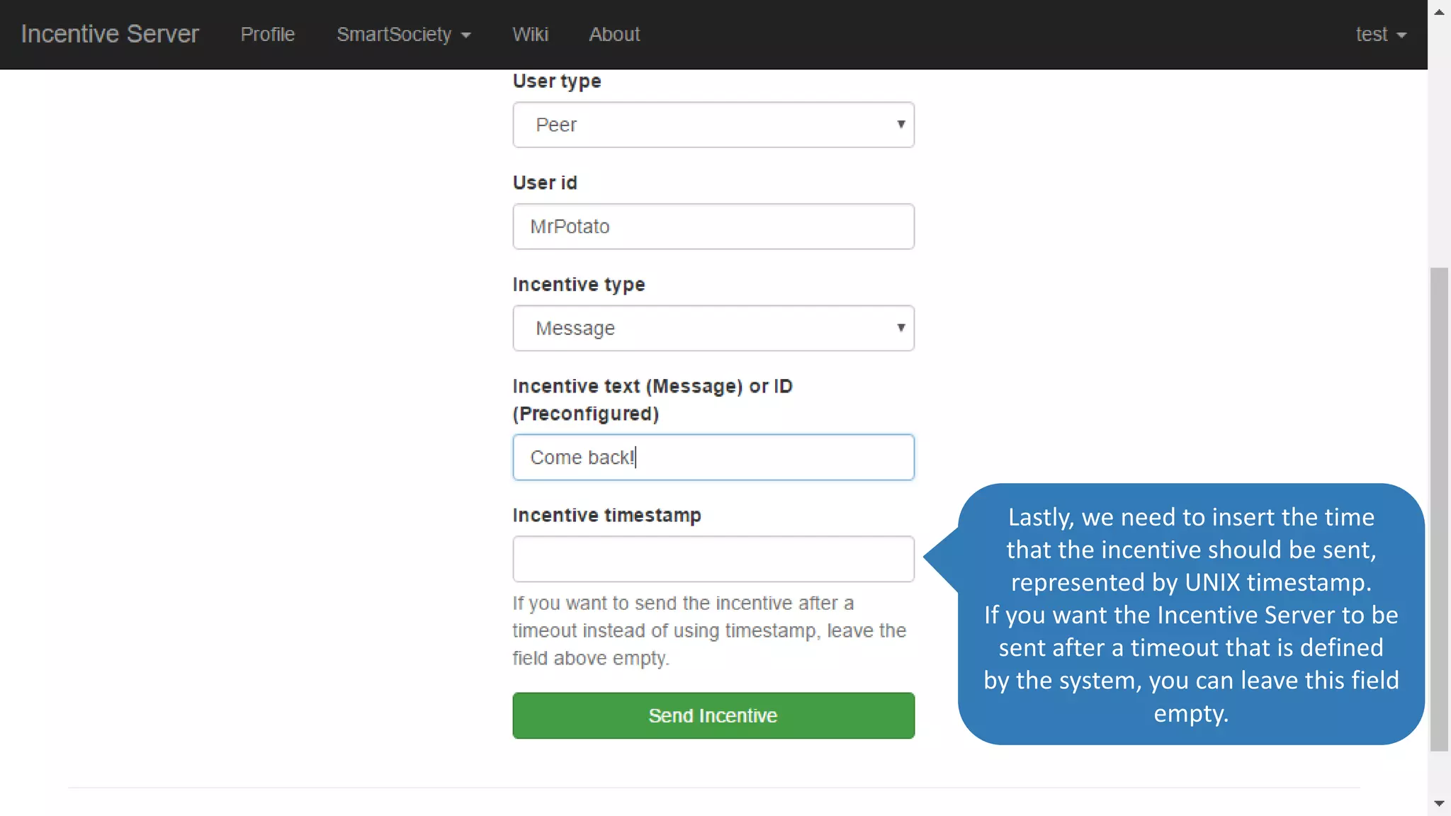 Lastly, we need to insert the time
that the incentive should be sent,
represented by UNIX timestamp.
If you want the Incentive Server to be
sent after a timeout that is defined
by the system, you can leave this field
empty.
 