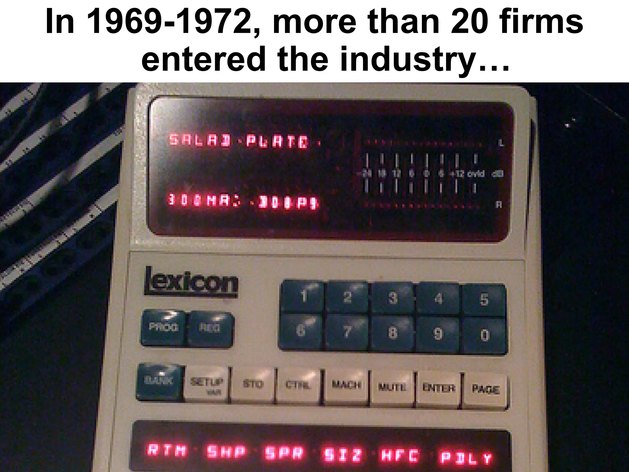 In 1969-1972, more than 20 firms
      entered the industry…
 