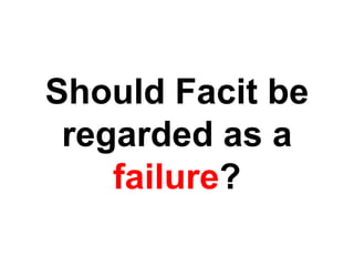 Is Facit a Failure?