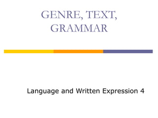 GENRE, TEXT,
GRAMMAR
Language and Written Expression 4
 