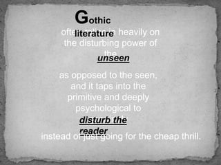 Gothic
     often relies in heavily on
         literature
      the disturbing power of
                 the
            ...
