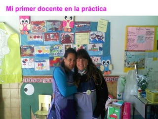 Mi primer docente en la práctica
 