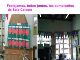 Festejamos, todos juntos, los cumpleaños
de Sala Celeste
 