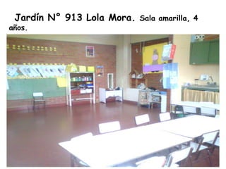 Jardín N° 913 Lola Mora. Sala amarilla, 4
años.
 