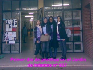 Primer dia de practica en el Jardin
       de Infantes nº 937
 