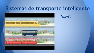 Sistemas de transporte inteligente
Movit
 