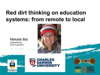Red dirt thinking on education
systems: from remote to local


 Melodie Bat
 (presented by
 John Guenther)
 