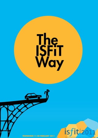 The
           ISFiT
           Way



TRONDHEIM 11-20 FEBRUARY 2011
 