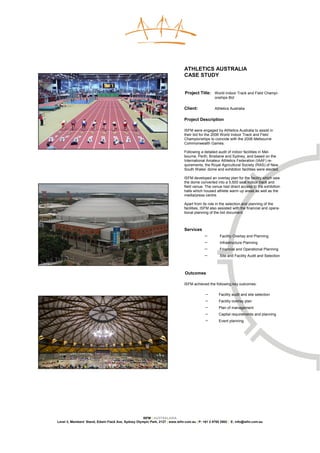 ATHLETICS AUSTRALIA
                                                                               CASE STUDY


                                                                               Project Title: World Indoor Track and Field Champi-
                                                                                                  onships Bid

                                                                               Client:            Athletics Australia

                                                                               Project Description

                                                                               ISFM were engaged by Athletics Australia to assist in
                                                                               their bid for the 2006 World Indoor Track and Field
                                                                               Championships to coincide with the 2006 Melbourne
                                                                               Commonwealth Games.

                                                                               Following a detailed audit of indoor facilities in Mel-
                                                                               bourne, Perth, Brisbane and Sydney, and based on the
                                                                               International Amateur Athletics Federation (IAAF) re-
                                                                               quirements, the Royal Agricultural Society (RAS) of New
                                                                               South Wales’ dome and exhibition facilities were elected.

                                                                               ISFM developed an overlay plan for the facility which saw
                                                                               the dome converted into a 5,500 seat indoor track and
                                                                               field venue. The venue had direct access to the exhibition
                                                                               halls which housed athlete warm up areas as well as the
                                                                               media/press centre.

                                                                               Apart from its role in the selection and planning of the
                                                                               facilities, ISFM also assisted with the financial and opera-
                                                                               tional planning of the bid document.



                                                                               Services
                                                                                           −         Facility Overlay and Planning
                                                                                           −         Infrastructure Planning
                                                                                           −         Financial and Operational Planning
                                                                                           −         Site and Facility Audit and Selection



                                                                               Outcomes

                                                                               ISFM achieved the following key outcomes:

                                                                                            −       Facility audit and site selection
                                                                                            −       Facility overlay plan
                                                                                            −       Plan of management
                                                                                            −       Capital requirements and planning
                                                                                            −       Event planning




                                                     ISFM | AUSTRALASIA
Level 3, Members’ Stand, Edwin Flack Ave, Sydney Olympic Park, 2127 | www.isfm.com.au | P: +61 2 8765 2002 | E: info@isfm.com.au
 