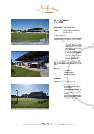 TOYOTA STADIUM
                                                                               CASE STUDY


                                                                               Project Title: Facility (Stadium) Audit

                                                                               Client:            Cronulla Sutherland Football Club
                                                                                                  (Cronulla Sharks)

                                                                               Project Description

                                                                               ISFM was engaged by the Cronulla Sharks to complete a
                                                                               detailed audit of Toyota Stadium to examine and deter-
                                                                               mine the following key issues:

                                                                                            −         The precise capacity of the stadi-
                                                                                                      um including all seating (open and
                                                                                                      covered), standing and corporate
                                                                                                      (including suites, open boxes and
                                                                                                      lounge areas) areas
                                                                                            −         Identification of areas of deficien-
                                                                                                      cy, in particular those areas seen
                                                                                                      to be operationally inefficient
                                                                                            −         Identification of areas which will
                                                                                                      deliver increased commercial
                                                                                                      opportunity and revenues

                                                                               At all times during the audit ISFM was cognisant of the
                                                                               adjoining licenced club to ensure any recommendations
                                                                               from the audit delivered mutual benefit to the club’s oper-
                                                                               ations.


                                                                               Services
                                                                                           −         Facility Audit
                                                                                           −         Business Analysis
                                                                                           −         Operational Analysis


                                                                               Outcomes

                                                                               ISFM achieved the following key outcomes:

                                                                                            −       Established the stadium capacity
                                                                                                    across all seating, standing and
                                                                                                    corporate areas
                                                                                            −       Highlighted areas perceived to be
                                                                                                    operationally inefficient and recom-
                                                                                                    mended strategies to improve such
                                                                                                    situations
                                                                                            −       Identified potential supplementary
                                                                                                    revenue streams that the business
                                                                                                    may be able to benefit from




                                                     ISFM | AUSTRALASIA
Level 3, Members’ Stand, Edwin Flack Ave, Sydney Olympic Park, 2127 | www.isfm.com.au | P: +61 2 8765 2002 | E: info@isfm.com.au
 