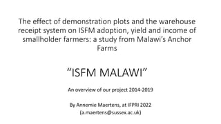 The effect of demonstration plots and the warehouse
receipt system on ISFM adoption, yield and income of
smallholder farme...