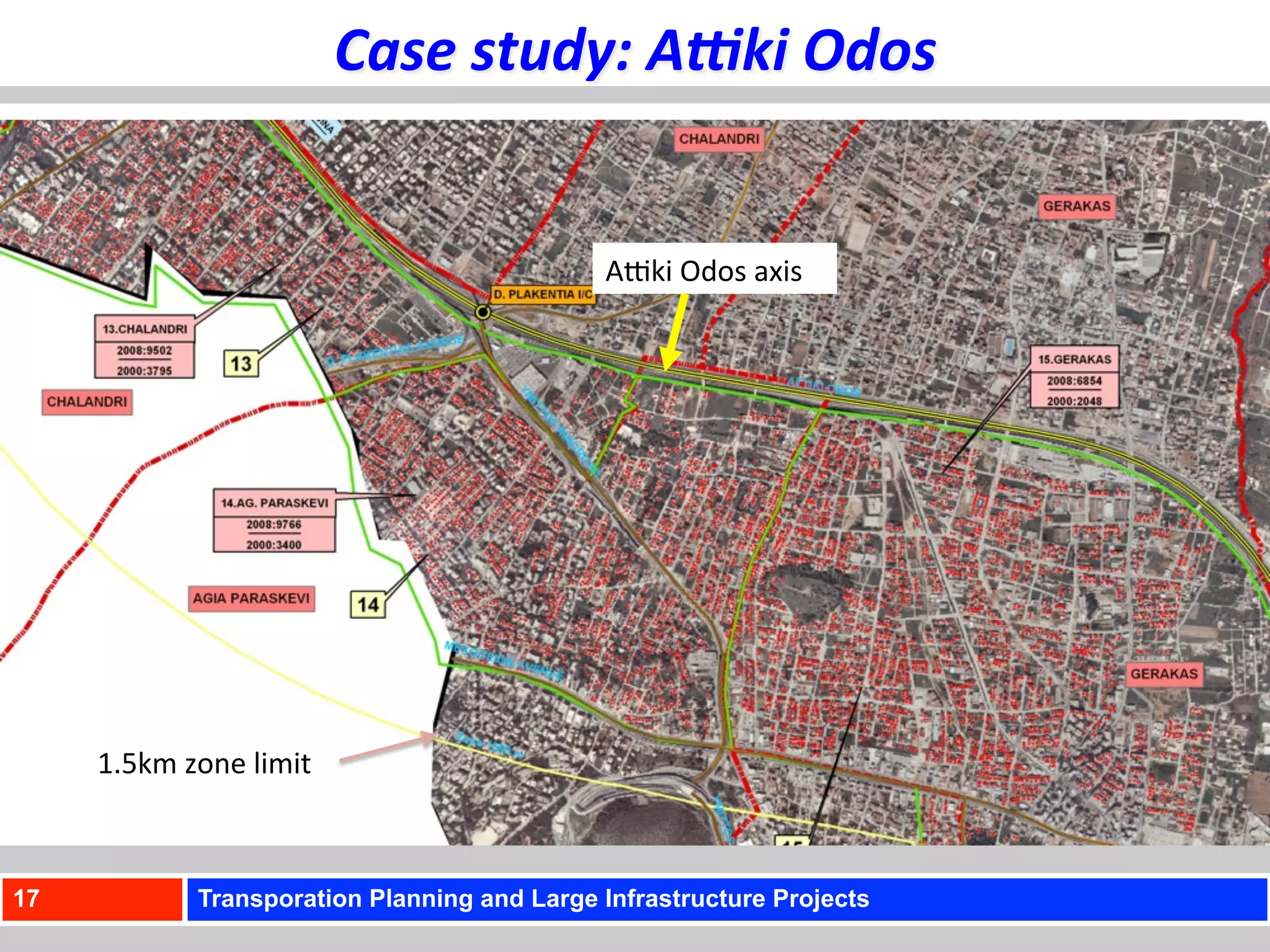 Case	
  study:	
  A<ki	
  Odos	
  


                                                 AUki	
  Odos	
  axis	
  




     1.5km	
  zone	
  limit	
  



17              Transporation Planning and Large Infrastructure Projects
 