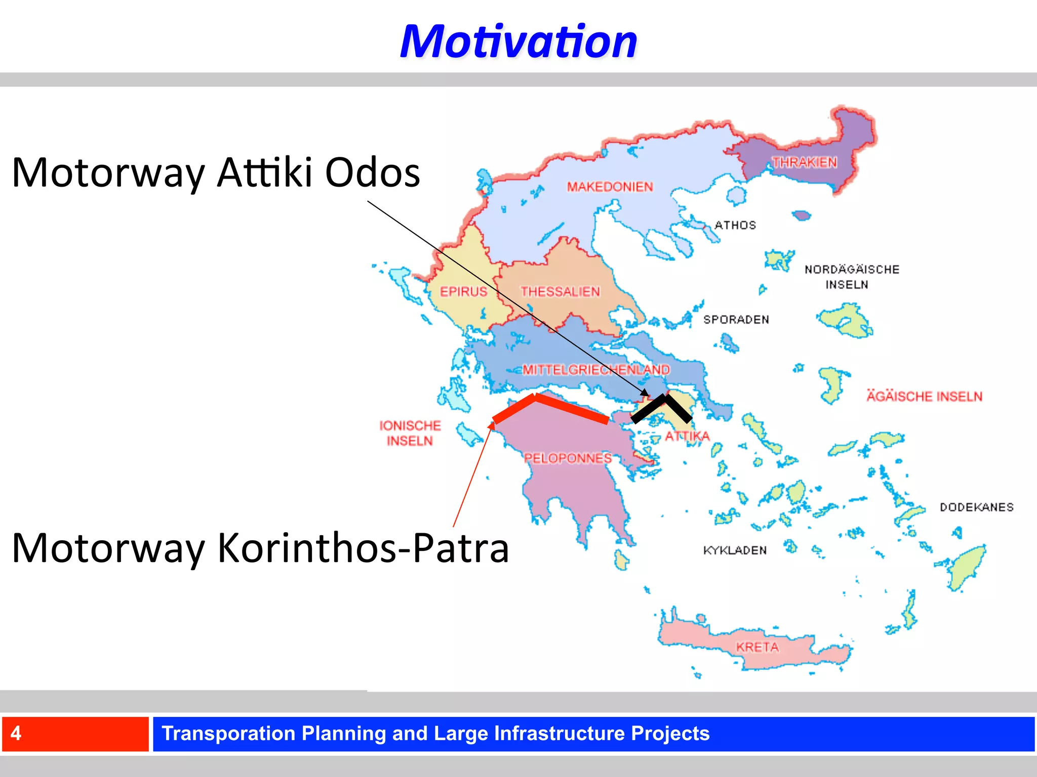 Mo+va+on	
  

Motorway	
  AUki	
  Odos	
  




Motorway	
  Korinthos-­‐Patra	
  


4         Transporation Planning and Large Infrastructure Projects
 