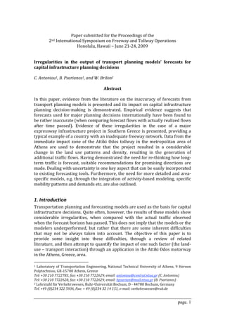  
                           Paper submitted for the Proceedings of the 
               2nd International Symposium on Freeway and Tollway Operations 
                              Honolulu, Hawaii – June 21‐24, 2009 
 
 
Irregularities  in  the  output  of  transport  planning  models’  forecasts  for 
capital infrastructure planning decisions 
 
C. Antoniou1, B. Psarianos1, and W. Brilon2 
 
                                           Abstract 
 
In  this  paper,  evidence  from  the  literature  on  the  inaccuracy  of  forecasts  from 
transport planning models is presented and its impact on capital infrastructure 
planning  decision‐making  is  demonstrated.  Empirical  evidence  suggests  that 
forecasts  used  for  major  planning  decisions  internationally  have  been  found  to 
be rather inaccurate (when comparing forecast flows with actually realized flows 
after  time  passed).  Evidence  of  these  irregularities  in  the  case  of  a  major 
expressway  infrastructure  project  in  Southern  Greece  is  presented,  providing  a 
typical example of a country with an inadequate freeway network. Data from the 
immediate  impact  zone  of  the  Attiki  Odos  tollway  in  the  metropolitan  area  of 
Athens  are  used  to  demonstrate  that  the  project  resulted  in  a  considerable 
change  in  the  land  use  patterns  and  density,  resulting  in  the  generation  of 
additional traffic flows. Having demonstrated the need for re‐thinking how long‐
term  traffic  is  forecast,  suitable  recommendations  for  promising  directions  are 
made. Dealing with uncertainty is one key aspect that can be easily incorporated 
to existing forecasting tools. Furthermore, the need for more detailed and area‐
specific models, e.g. through the integration of activity‐based modeling, specific 
mobility patterns and demands etc. are also outlined. 
 

1. Introduction 
Transportation planning and forecasting models are used as the basis for capital 
infrastructure decisions. Quite often, however, the results of these models show 
considerable  irregularities,  when  compared  with  the  actual  traffic  observed 
when the forecast horizon has passed. This does not imply that the models or the 
modelers  underperformed,  but  rather  that  there  are  some  inherent  difficulties 
that  may  not  be  always  taken  into  account.  The  objective  of  this  paper  is  to 
provide  some  insight  into  these  difficulties,  through  a  review  of  related 
literature, and then attempt to quantify the impact of one such factor (the land‐
use – transport interaction) through an application in the Attiki Odos motorway 
in the Athens, Greece, area. 
                                                        
1  Laboratory  of  Transportation  Engineering,  National  Technical  University  of  Athens,  9  Heroon 

Polytechniou, GR‐15780 Athens, Greece 
Tel: +30 210 7722783, fax: +30 210 7722629, email: antoniou@central.ntua.gr (C. Antoniou)  
Tel: +30 210 7722628, fax: +30 210 7722629, email: bpsarian@mail.ntua.gr (B. Psarianos)  
2 Lehrstuhl für Verkehrswesen, Ruhr‐Universität Bochum, D ‐ 44780 Bochum, Germany 

Tel. +49 (0)234 322 5936, Fax: + 49 (0)234 32 14 151, e­mail: verkehrswesen@rub.de 


                                                                                               page. 1
 