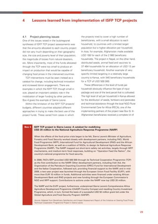 4         Lessons learned from implementation of ISFP TCP projects



4.1     Project planning issues                                   the projects tried to cover a high number of
One of the issues raised in the (sub)regional                     beneficiaries, with a small allocation to each
syntheses of ISFP TCP project assessments was                     household, to countries with a limited target
that the amounts allocated to each country project                population but a higher allocation per household.
did not vary much depending on their geographic                   In Asia, for example, Afghanistan made available
size, the size and poverty level of their population,             USD 168 for each of the 2 980 beneficiary
the magnitude of losses from natural disasters,                   households. The project in Nepal, on the other hand,
etc. More importantly, most of the funds allocated                distributed seeds, animal feed and vaccines to
through the TCP were too small to produce an                      37 464 households for an allocation of USD 13 per
impact on production that would be capable of                     beneficiary household. Another example of very
changing food prices in the intervened countries.                 specific limited targeting in a relatively large
    TCP interventions must be seen instead as a                   country is Kenya, with 540 beneficiary households
catalyst for change, including technical innovation               for a TCP of USD 500 000.
and increased donor engagement. There are                             These differences in the level of funds per
examples in which the ISFP TCP, though small in                   household obviously influence the type of input
size, played an important catalytic role in the                   package and size of the land parcel that is cultivated.
mobilization of larger funding by other partners.                 The high level of aid per household in Kenya allowed
Box 4 gives the example of Sierra Leone.                          for the distribution of seeds, fertilizers and pesticides
    Within the limitation of the ISFP TCP projects’               and technical assistance through the local NGO Rural
budgets, different countries adopted different                    Environmental Care for Africa (RECA), one of the
approaches in trying to make the best use of the                  implementing partners of the project (see Box 5). In
project funds. These varied from cases in which                   Afghanistan beneficiaries received a complete kit of




 Box 4      ISFP TCP project in Sierra Leone: A catalyst for mobilizing
            USD 20 million to the National Agriculture Response Programme (NARP)

            When the effects of the food price crisis began to be felt, Sierra Leone’s Minister of Agriculture,
            Forestry and Food Security worked closely with development partners, including FAO, World
            Food Programme (WFP), International Fund for Agricultural Development (IFAD) and the African
            Development Bank, as well as a coalition of NGOs, to design its National Agriculture Response
            Programme (NARP). The NARP mapped out short-term safety net activities, largely through WFP
            mechanisms, and medium-term food responses, building on “Operation Feed the Nation”, the
            country’s national programme for food security.

            In 2008, FAO’s ISFP provided USD 500 000 through its Technical Cooperation Programme (TCP)
            as the first contribution to the NARP. Other development partners, including Irish Aid, the
            Organization of the Petroleum Exporting Countries (OPEC) Fund for International Development
            and the Italian Cooperation, followed suit, providing financial support to the NARP, and in mid-
            2009, a two-year project was launched through the European Union Food Facility (EUFF), with
            more than EUR 10 million in funds. Additional activities were financed under existing African
            Development Bank and IFAD projects and new funding through the European Commission’s
            NGO and WFP support. Contributions to actions under the NARP now top USD 20 million.

            The NARP and the EUFF project, furthermore, underpinned Sierra Leone’s Comprehensive Africa
            Agriculture Development Programme (CAADP) Country Compact and resulting Country Investment
            Programme, which, in turn, formed the basis of a successful USD 50 million grant bid under the
            Global Agriculture and Food Security Program (GAFSP).

            Source: Adapted from Beneficiary Satisfaction and Impact Assessment Report of the Initiative on Soaring Food Prices
            Technical Cooperation Programme Project in Sierra Leone.




                                                                                                                                  23
 